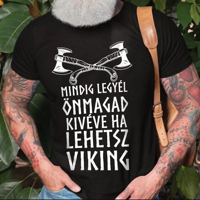 Mindig legyél önmagad kivéve ha lehetsz viking póló Lovenir.hu